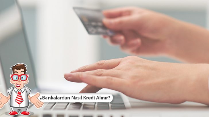 Bankalardan Nasıl Kredi Alınır?