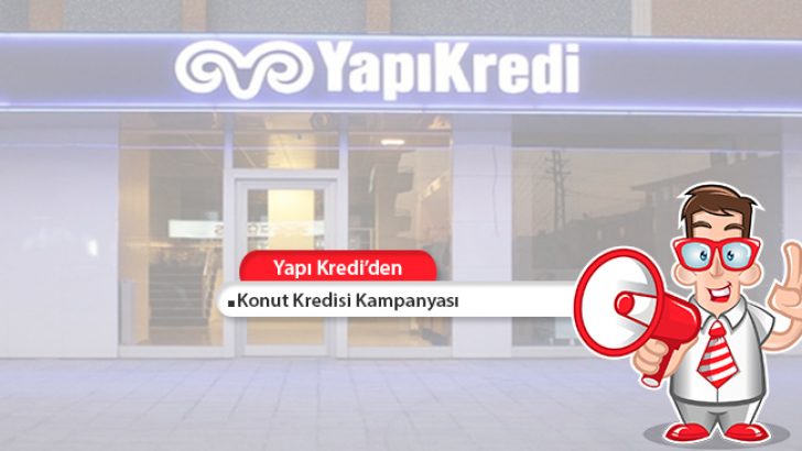 Yapı Kredi Bankası Konut Kredisi Kampanyası!