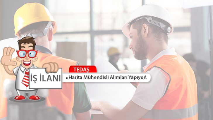 TEDAŞ Harita Mühendisi Alımları Yapıyor!