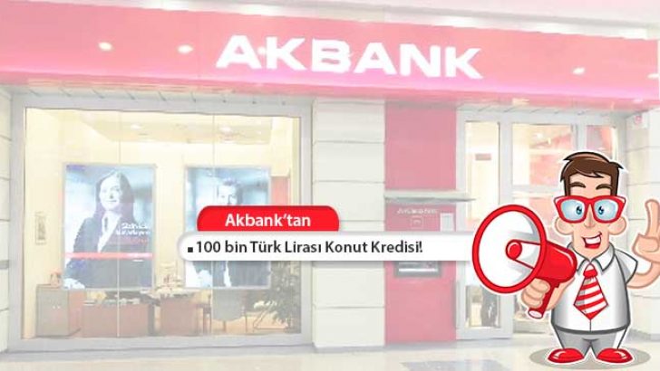 Akbank’tan 100 bin TL Konut Kredisi!