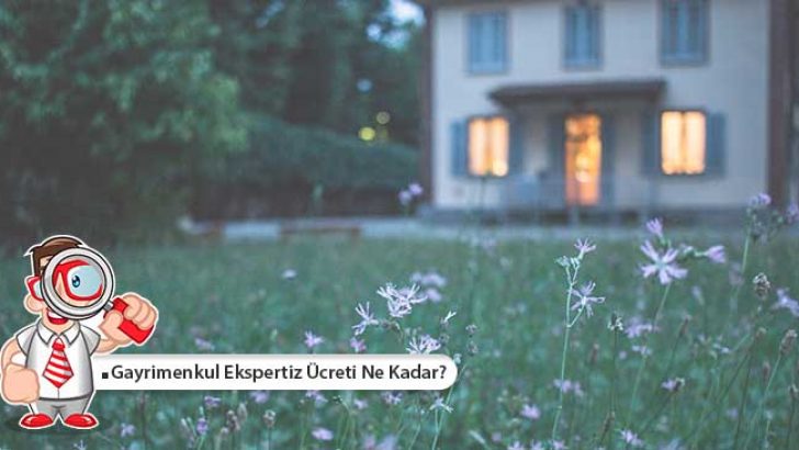 Gayrimenkul Ekspertiz Ücreti Ne Kadar?