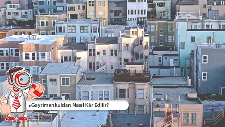 Gayrimenkuldan Kar Nasıl Edilir?