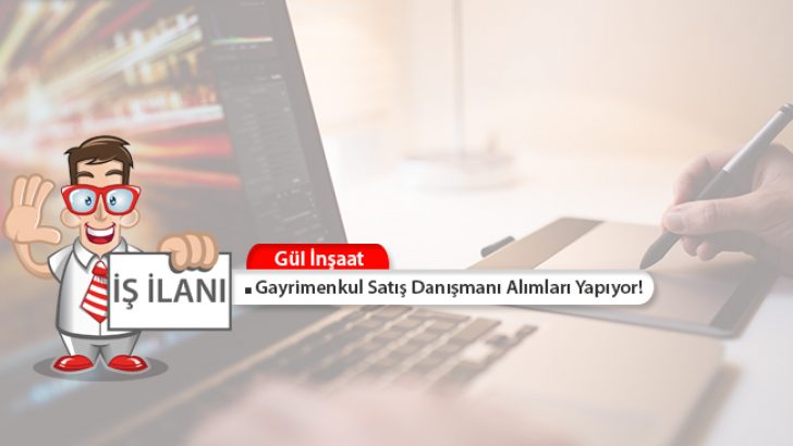 Gül İnşaat Gayrimenkul Satış Danışmanı Alımları Yapıyor!
