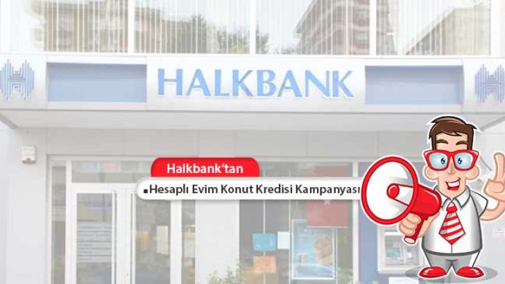 Hesaplı Evim Konut Kredisi Halkbank’ta!