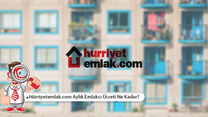 HürriyetEmlak Aylık Emlakçı Ücreti Ne Kadar?