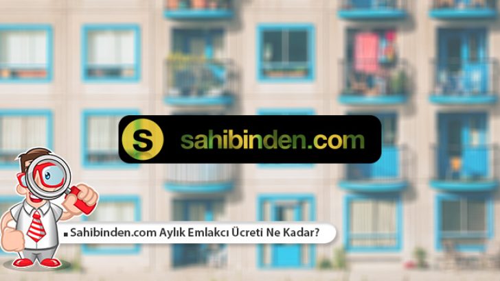 Sahibinden Aylık Emlakçı Ücreti Ne Kadar