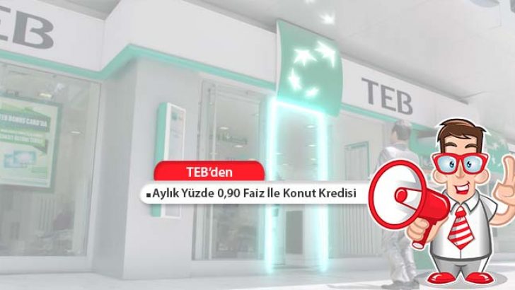 TEB Aylık Yüzde 0,90 Faiz İle Konut Kredisi Sunuyor