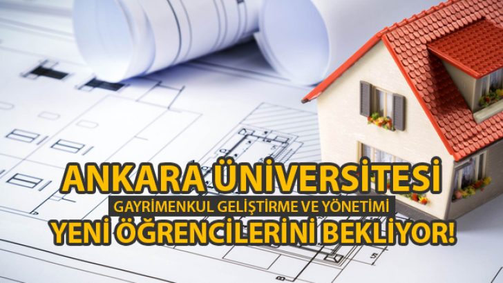 Ankara Üniversitesi’nde Gayrimenkul Geliştirme ve Yönetimi Bölümü Yeni Öğrencilerini Bekliyor!