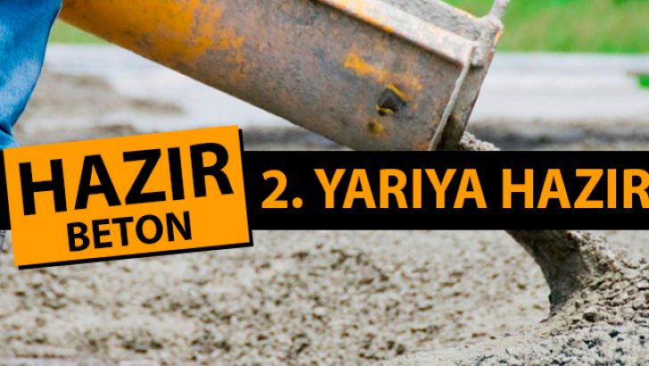 Hazır Beton Sektörü İkinci Yarıya Hazır!