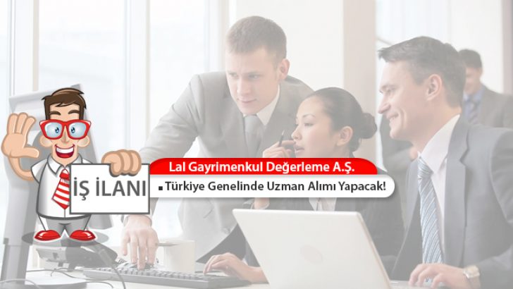 Lal, Türkiye Genelinde Gayrimenkul Değerleme Uzmanı Alımı Yapacak!