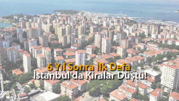6 Yıl Sonra İlk Defa İstanbul’da Kiralar Düştü!