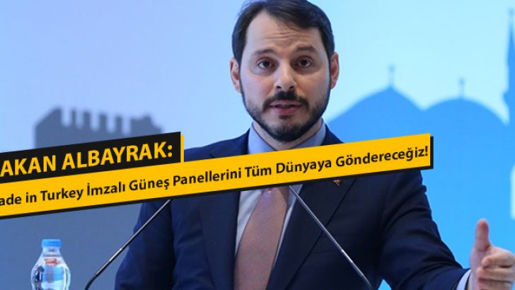 Albayrak: Made in Turkey İmzalı Güneş Panellerini Tüm Dünyaya Göndereceğiz!