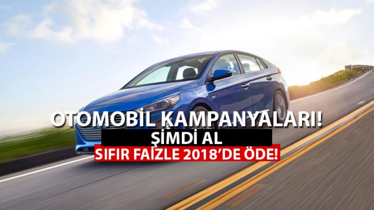Bayram Öncesi Otomobil Kampanyaları Furyası! Şimdi Al, 2018’de Sıfır Faizle Öde!