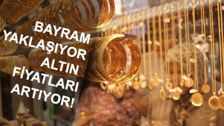 Bayram Yaklaşıyor, Altın Fiyatları Artıyor!
