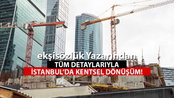 Ekşi Sözlük Yazarından Tüm Detaylarıyla Kentsel Dönüşüm!