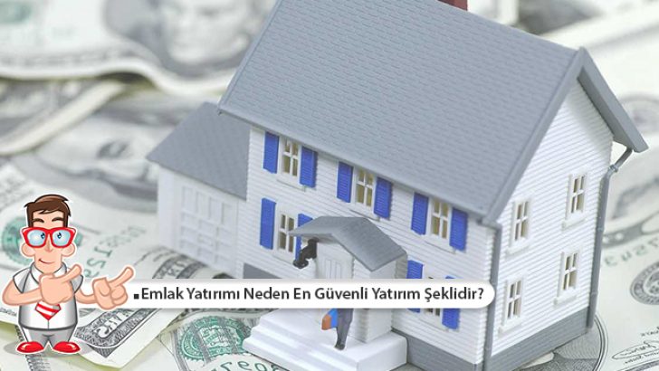 Emlak Yatırımı Neden En Güvenli Yatırım Şeklidir?