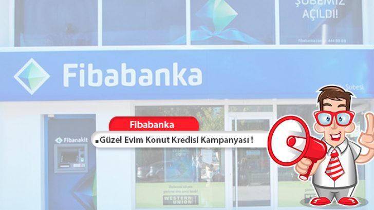 Fibabanka’dan Güzel Evim Konut Kredisi Kampanyası! 100.000 TL Kredi