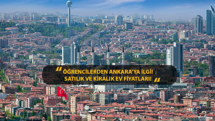 Öğrencilerden Ankara’ya İlgi! İlçe İlçe Satılık ve Kiralık Ev Fiyatları!