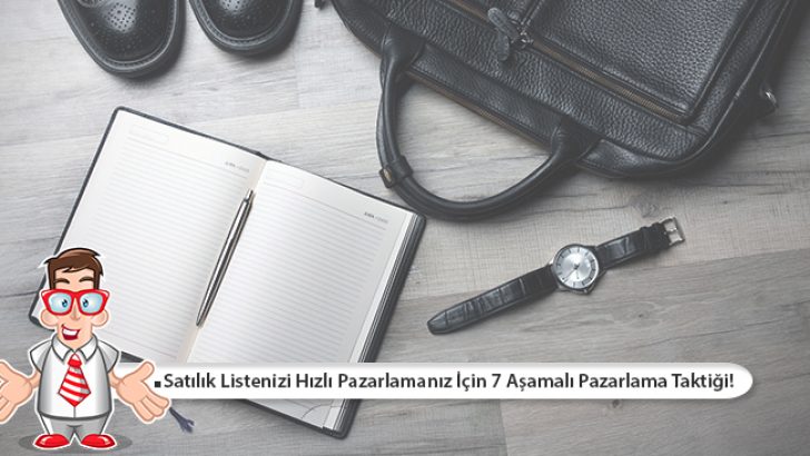 Satılık Listenizi Hızlı Pazarlamanız İçin 7 Aşamalı Pazarlama Taktiği!