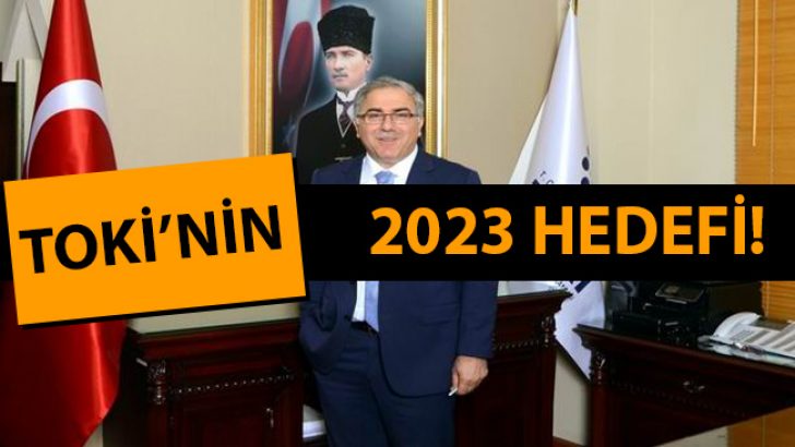 İşte TOKİ’nin 2023 Hedefi!