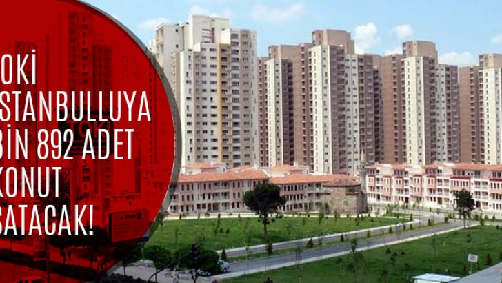 TOKİ İstanbul’da 1.892 Adet Konut Satışı Gerçekleştirecek