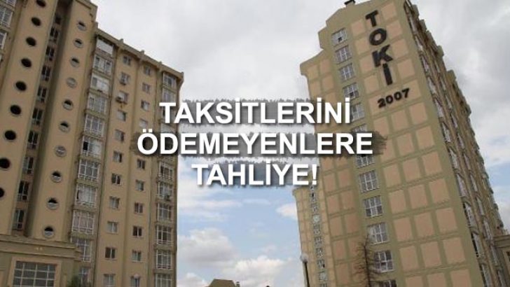 TOKİ Taksitlerini Ödemeyenleri Tahliyeye Başladı!