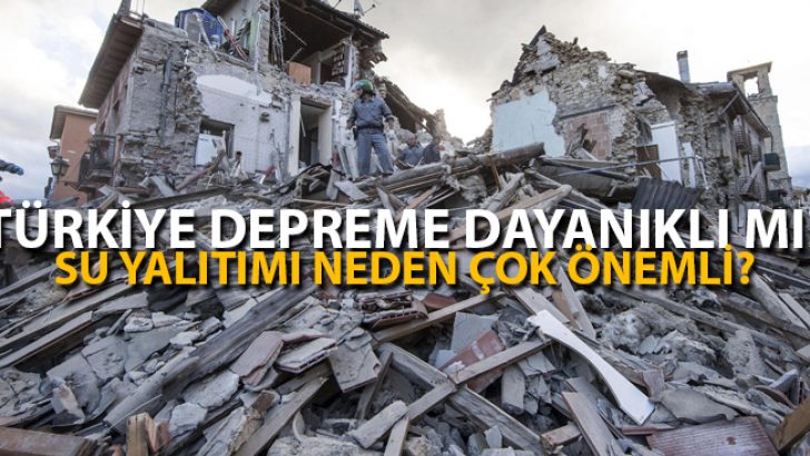 Türkiye Depreme Dayanıklı mı? Su Yalıtımı Neden Çok Önemli?