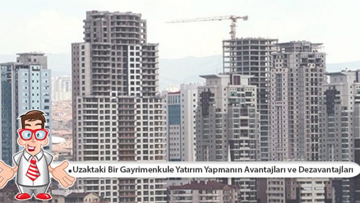 Uzaktaki Bir Gayrimenkule Yatırım Yapmanın Avantajları ve Dezavantajları