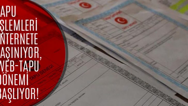 Tapu İşlemleri İnternete Taşındı, İnternetten Tapu Dönemi Başladı!
