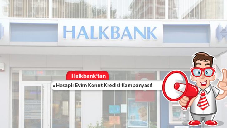 Halkbank Hesaplı Evim Konut Kredisi Kampanyası! Şimdi Al, 2018’de Öde!