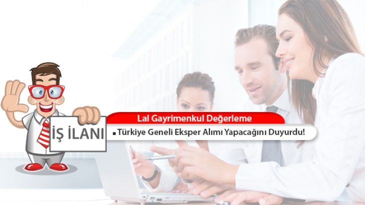 Lal Gayrimenkul Değerleme, Türkiye Geneli Eksper Alımı Yapacak!