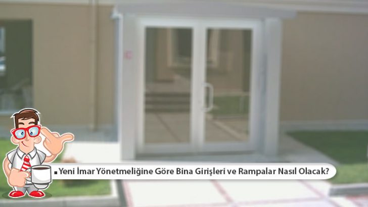 Yeni İmar Yönetmeliğine Göre Bina Girişleri ve Rampalar Nasıl Olacak?