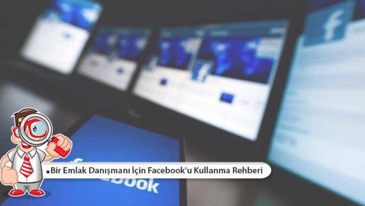 Bir Emlak Danışmanı İçin Facebook’u Kullanma Rehberi