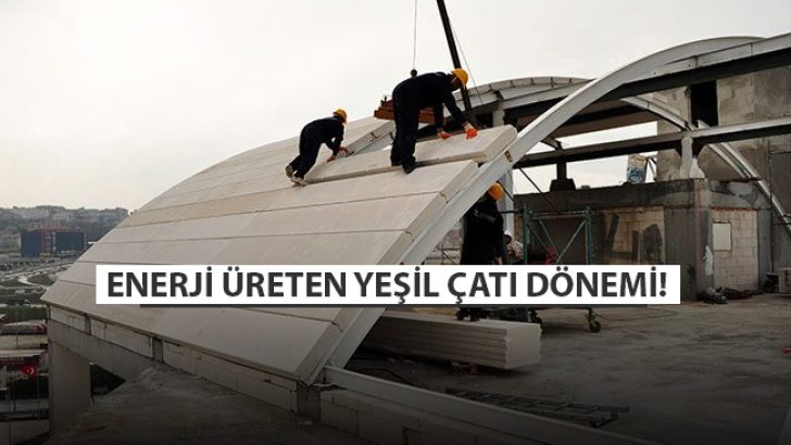 Enerji Üreten Yeşil Çatı Dönemi!