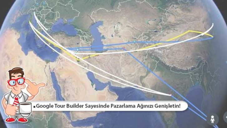 Google Tour Builder Sayesinde Pazarlama Ağınızı Genişletin!