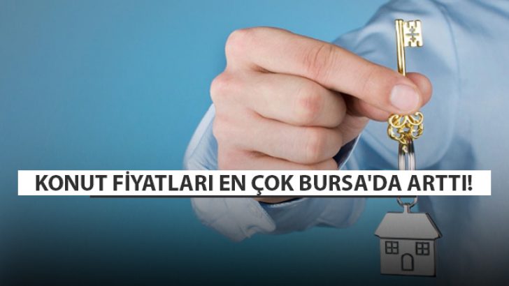 Konut Fiyatları En Çok Bursa’da Arttı!